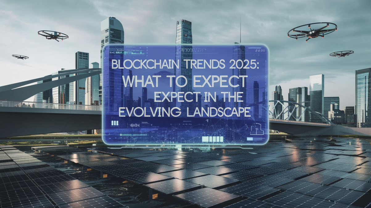 Blockchain Trends 2025: What to Expect in the Evolving Landscape blockchain trends 2025